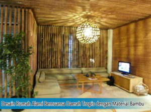 Desain Rumah Alami Bernuansa Daerah Tropis dengan Material Bambu