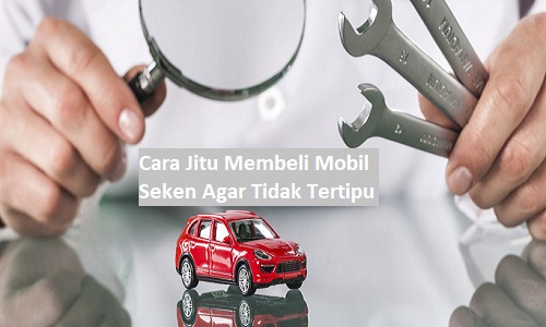 agar tidak tertipu saat membeli mobil bekas